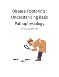 Disease Footprints: Understanding Basic Pathophysiology by Jeff Vasiloff, MD, MPH