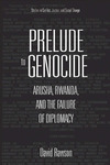 Prelude to Genocide: Arusha, Rwanda, and the Failure of Diplomacy by David Rawson