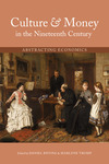 Culture & Money in the Nineteenth Century: Abstracting Economics by Daniel Bivona and Marlene Tromp