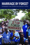 Marriage by Force? Contestation over Consent and Coercion in Africa by Annie Bunting, Benjamin N. Lawrance, and Richard L. Roberts