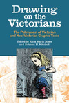 Drawing on the Victorians: The Palimpsest of Victorian and Neo-Victorian Graphic Texts by Anna Maria Jones and Rebecca N. Mitchell