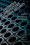 Women’s Perspectives on Human Security: Violence, Environment, and Sustainability by Richard Matthew; Patricia A, Weitsman; Gunhild Hoogensen Gjørv; Nora Davis; and Tera Dornfeld