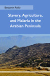 Slavery, Agriculture, and Malaria in the Arabian Peninsula by Benjamin Reilly