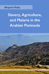 Slavery, Agriculture, and Malaria in the Arabian Peninsula