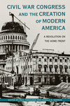 Civil War Congress and the Creation of Modern America: A Revolution on the Home Front by Paul Finkelman and Donald R. Kennon