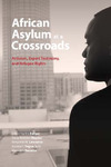 African Asylum at a Crossroads: Activism, Expert Testimony, and Refugee Rights by Iris Berger, Tricia Redeker Hepner, Benjamin N. Lawrance, Joanna T. Tague, and Meredith Terretta