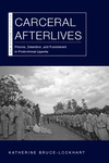 Carceral Afterlives : Prisons, Detention, and Punishment in Postcolonial Uganda by Katherine Bruce-Lockhart
