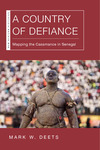 A Country of Defiance : Mapping the Casamance in Senegal by Mark W. Deets