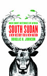 South Sudan : A New History for a New Nation by Douglas H. Johnson
