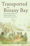 Transported to Botany Bay : Class, National Identity, and the Literary Figure of the Australian Convict by Dorice Williams Elliott
