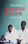 Modern Muslims : A Sudan Memoir by Steve Howard