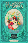 All about Flowers : James Vick's Nineteenth-Century Seed Company by Thomas J. Mickey