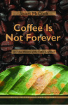 Coffee Is Not Forever : A Global History of the Coffee Leaf Rust by Stuart McCook