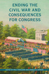 Ending the Civil War and Consequences for Congress by Paul Finkelman and Donald R. Kennon