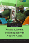 Religion, Media, and Marginality in Modern Africa by Felicitas Becker, Joel Cabrita, and Marie Rodet