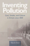 Inventing Pollution : Coal, Smoke, and Culture in Britain since 1800 by Peter Thorsheim