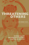 Threatening Others : Nicaraguans and the Formation of National Identities in Costa Rica