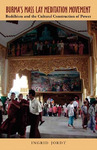 Burma’s Mass Lay Meditation Movement : Buddhism and the Cultural Construction of Power
